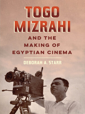 cover image of Togo Mizrahi and the Making of Egyptian Cinema